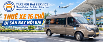 Thuê Xe 16 Chỗ đi Sân Bay Nội Bài